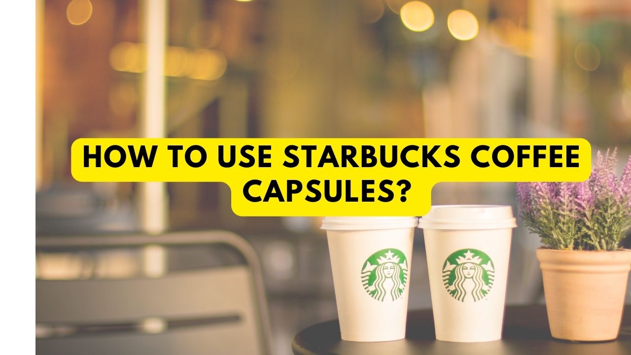 How To Use Starbucks Coffee Capsules Without Machine at Patrice Serna blog