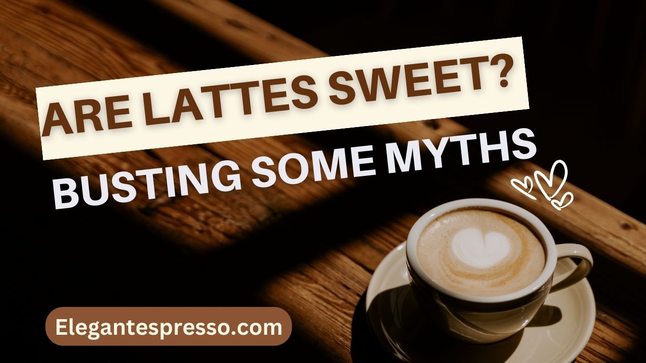 Are Lattes Sweet