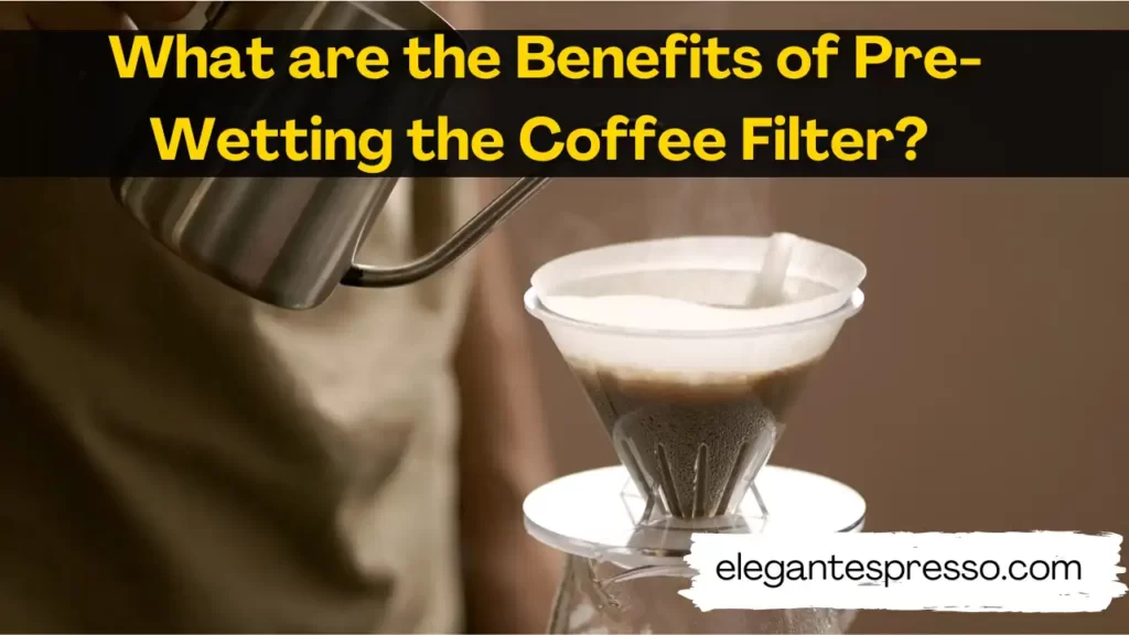 How To Pre Wet the Coffee Filter Benefits